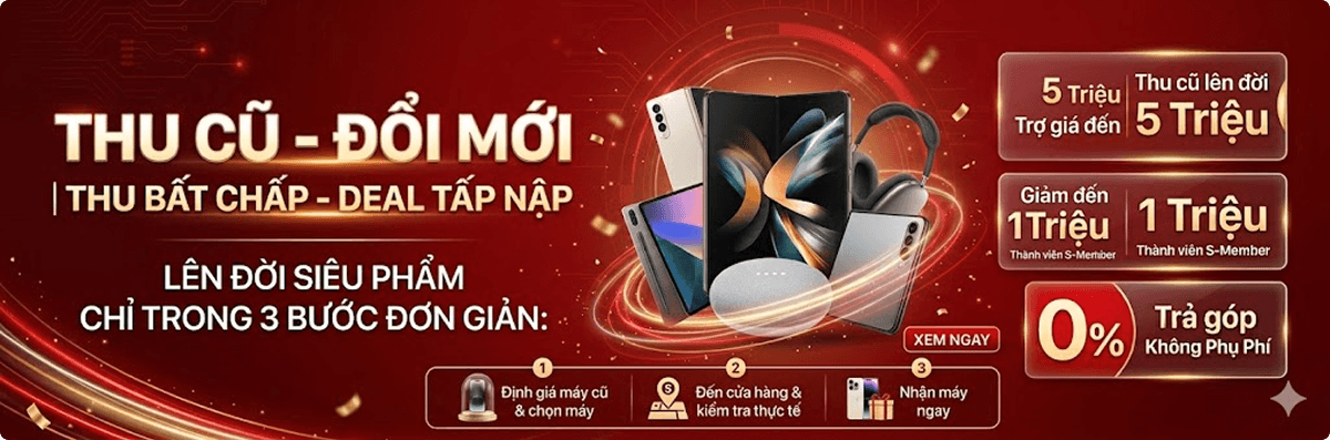 Thu cũ - Đổi mới | Thu bất chấp - Deal tấp nập
